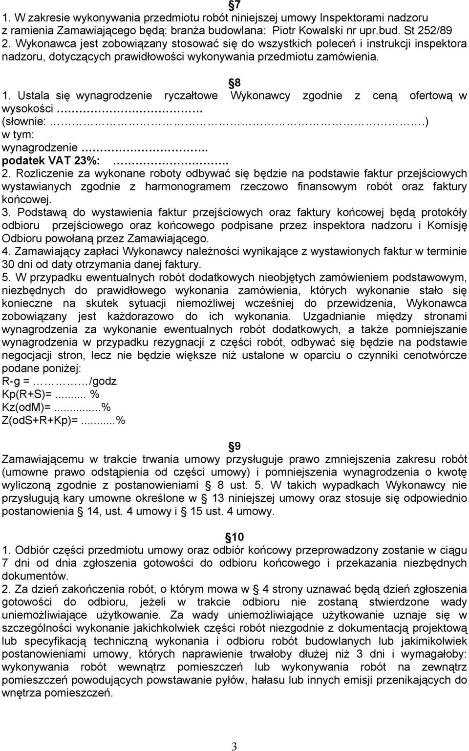 Ustala się wynagrodzenie ryczałtowe Wykonawcy zgodnie z ceną ofertową w wysokości (słownie:.) w tym: wynagrodzenie. podatek VAT 23