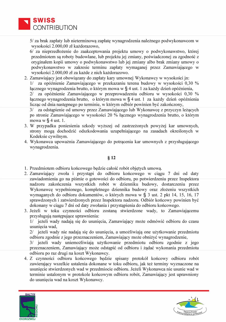 kopii umowy o podwykonawstwo lub jej zmiany albo brak zmiany umowy o podwykonawstwo w zakresie terminu zapłaty wymaganej przez Zamawiającego w wysokości 2.