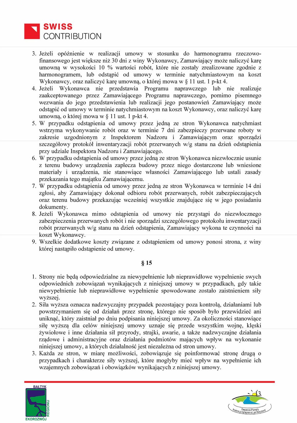 4. Jeżeli Wykonawca nie przedstawia Programu naprawczego lub nie realizuje zaakceptowanego przez Zamawiającego Programu naprawczego, pomimo pisemnego wezwania do jego przedstawienia lub realizacji