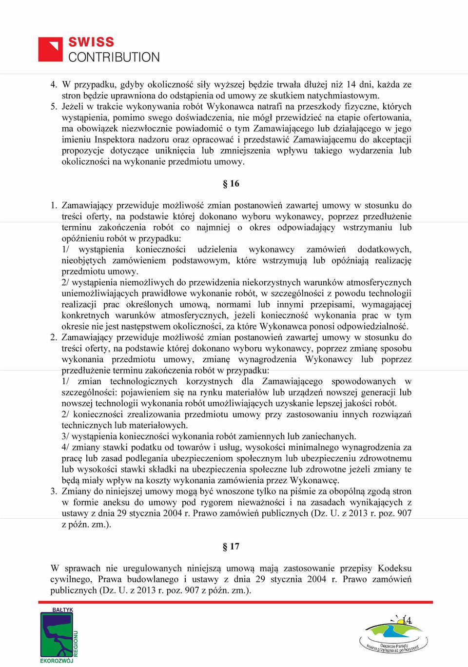 powiadomić o tym Zamawiającego lub działającego w jego imieniu Inspektora nadzoru oraz opracować i przedstawić Zamawiającemu do akceptacji propozycje dotyczące uniknięcia lub zmniejszenia wpływu