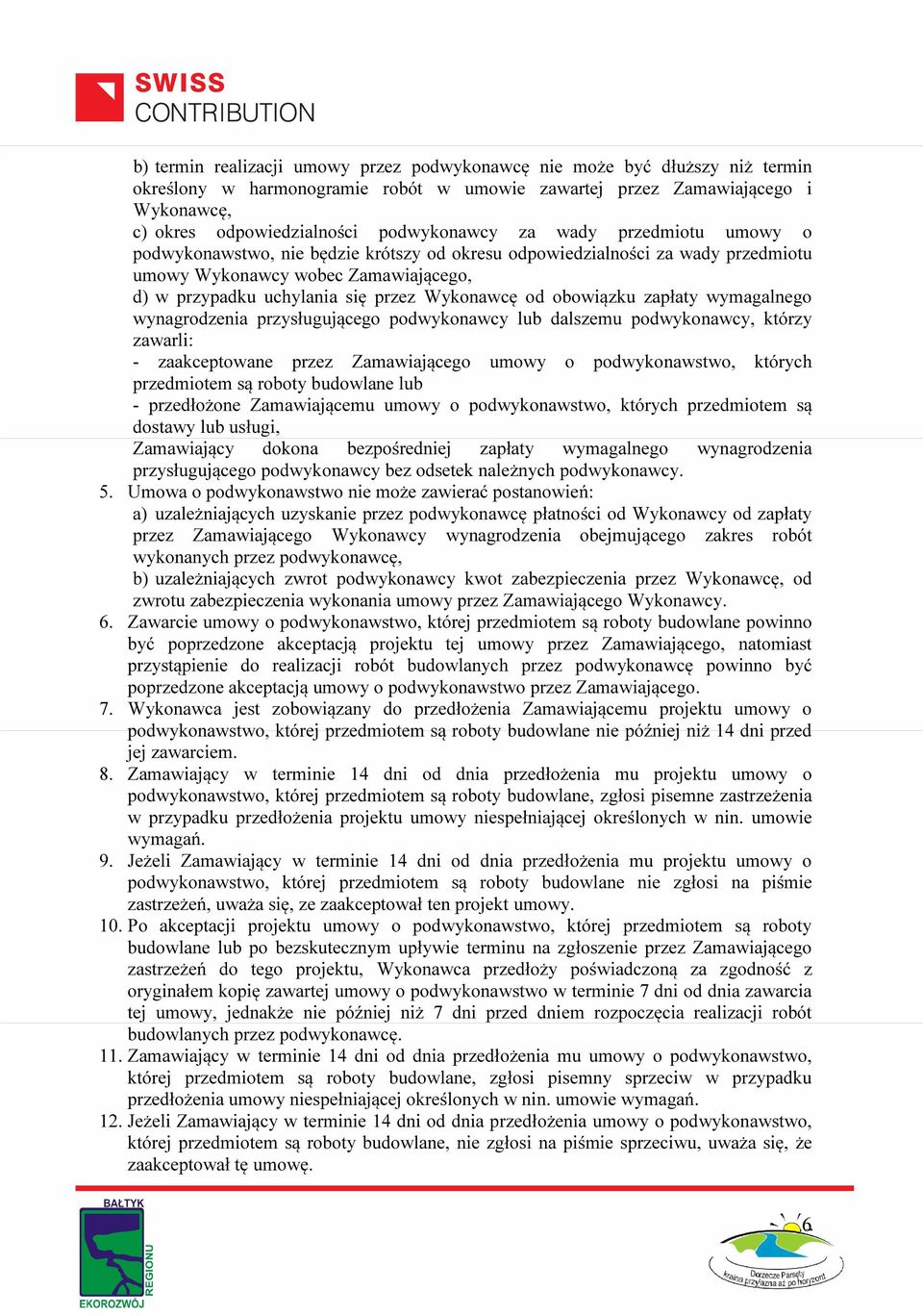Wykonawcę od obowiązku zapłaty wymagalnego wynagrodzenia przysługującego podwykonawcy lub dalszemu podwykonawcy, którzy zawarli: - zaakceptowane przez Zamawiającego umowy o podwykonawstwo, których