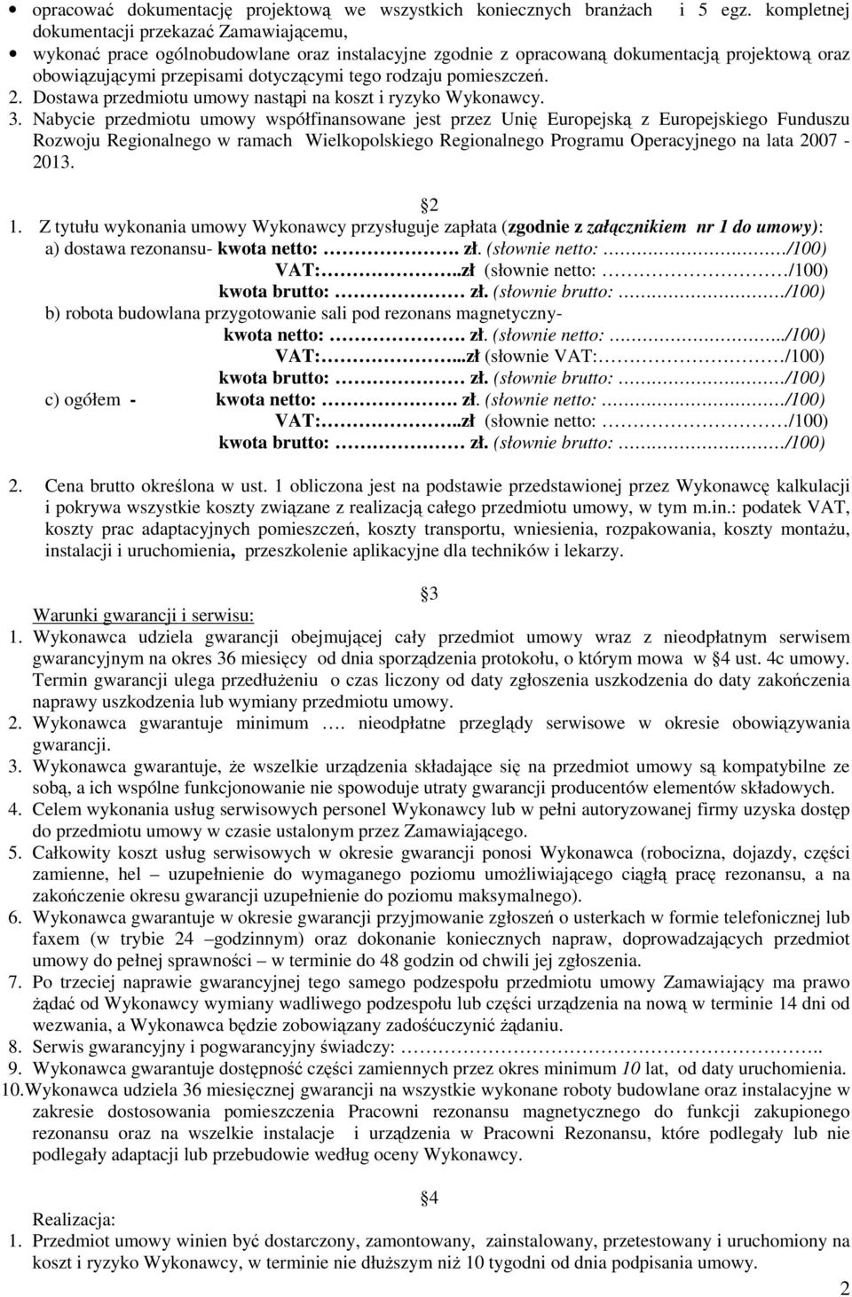 pomieszczeń. 2. Dostawa przedmiotu umowy nastąpi na koszt i ryzyko Wykonawcy. 3.