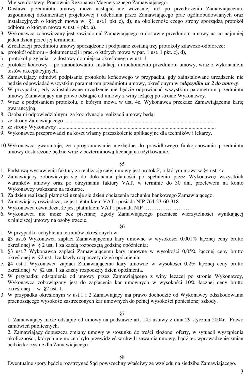 o których mowa w 1 ust.1 pkt c), d), na okoliczność czego strony sporządzą protokół odbioru, o którym mowa w ust. 4 pkt. a). 3.