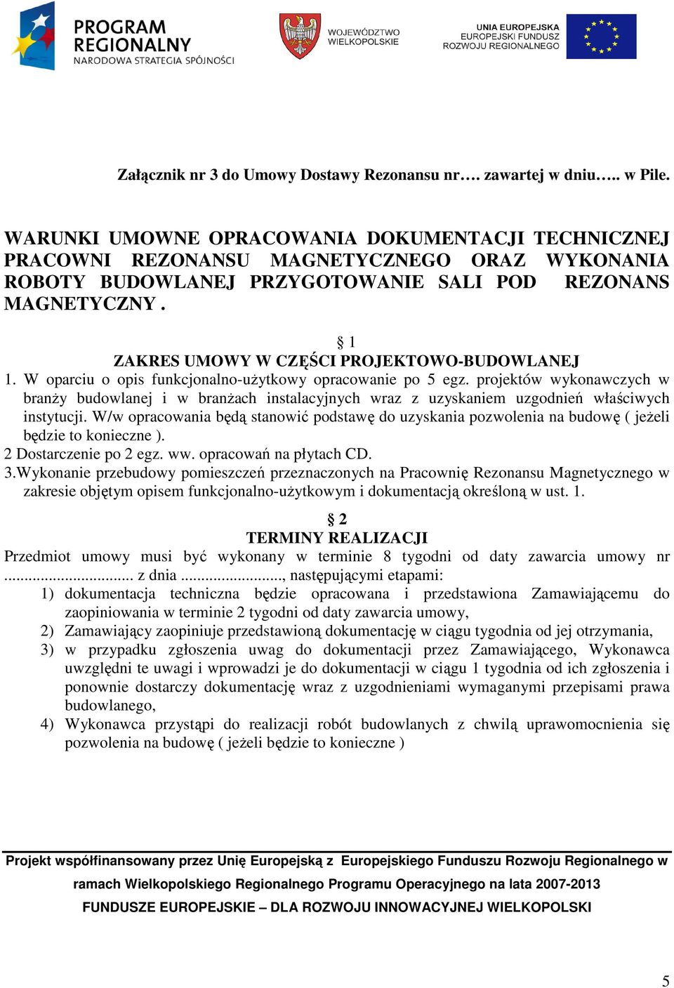 1 ZAKRES UMOWY W CZĘŚCI PROJEKTOWO-BUDOWLANEJ 1. W oparciu o opis funkcjonalno-użytkowy opracowanie po 5 egz.