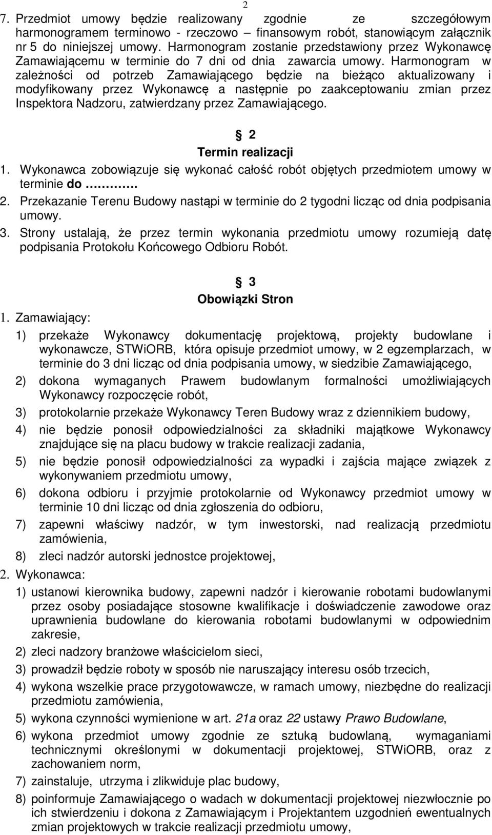 Harmonogram w zależności od potrzeb Zamawiającego będzie na bieżąco aktualizowany i modyfikowany przez Wykonawcę a następnie po zaakceptowaniu zmian przez Inspektora Nadzoru, zatwierdzany przez