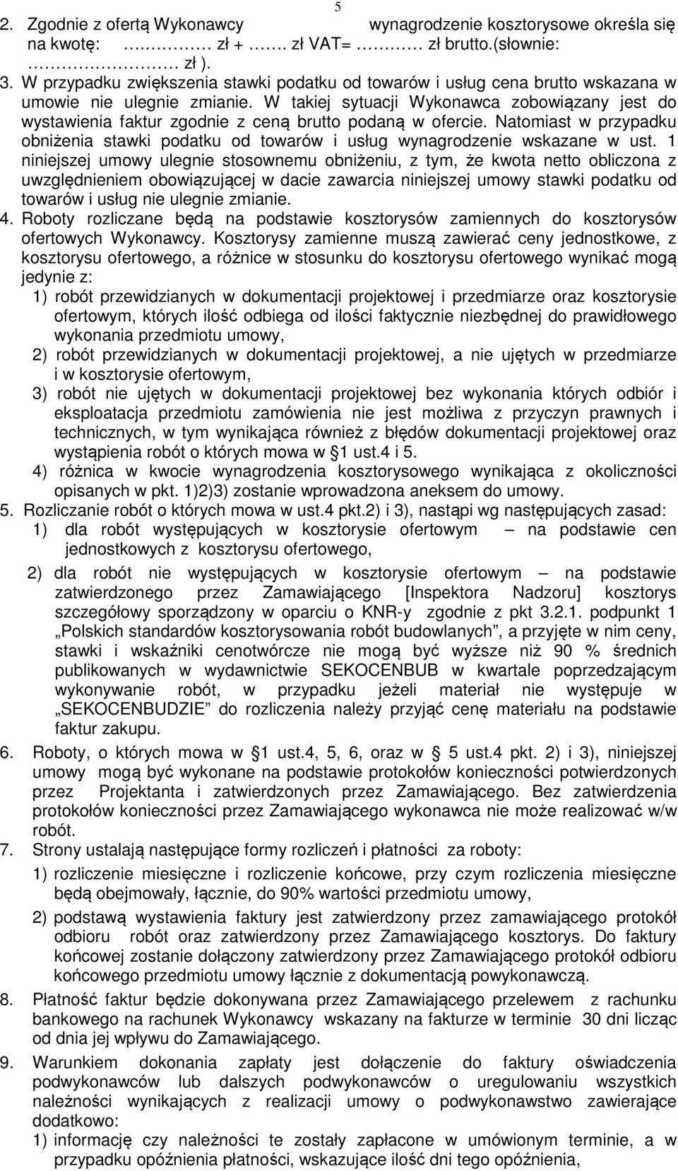 W takiej sytuacji Wykonawca zobowiązany jest do wystawienia faktur zgodnie z ceną brutto podaną w ofercie.