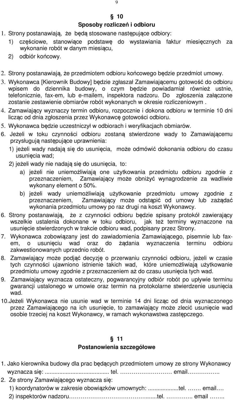 odbiór końcowy. 2. Strony postanawiają, że przedmiotem odbioru końcowego będzie przedmiot umowy. 3.