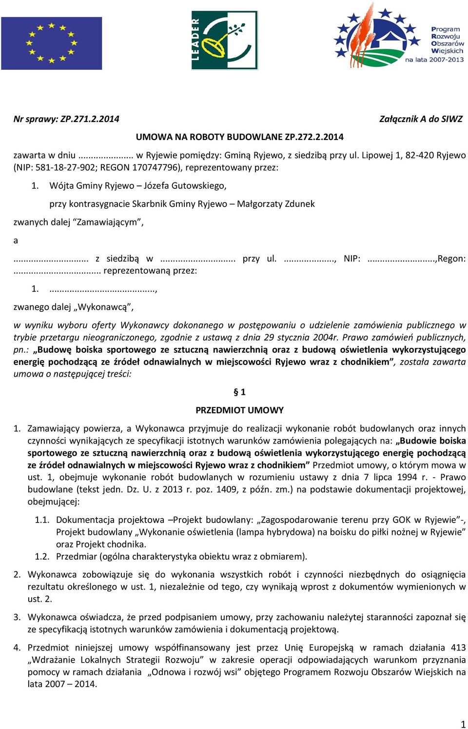 Wójta Gminy Ryjewo Józefa Gutowskiego, przy kontrasygnacie Skarbnik Gminy Ryjewo Małgorzaty Zdunek zwanych dalej Zamawiającym, a... z siedzibą w... przy ul....,..., NIP:...,Regon:.