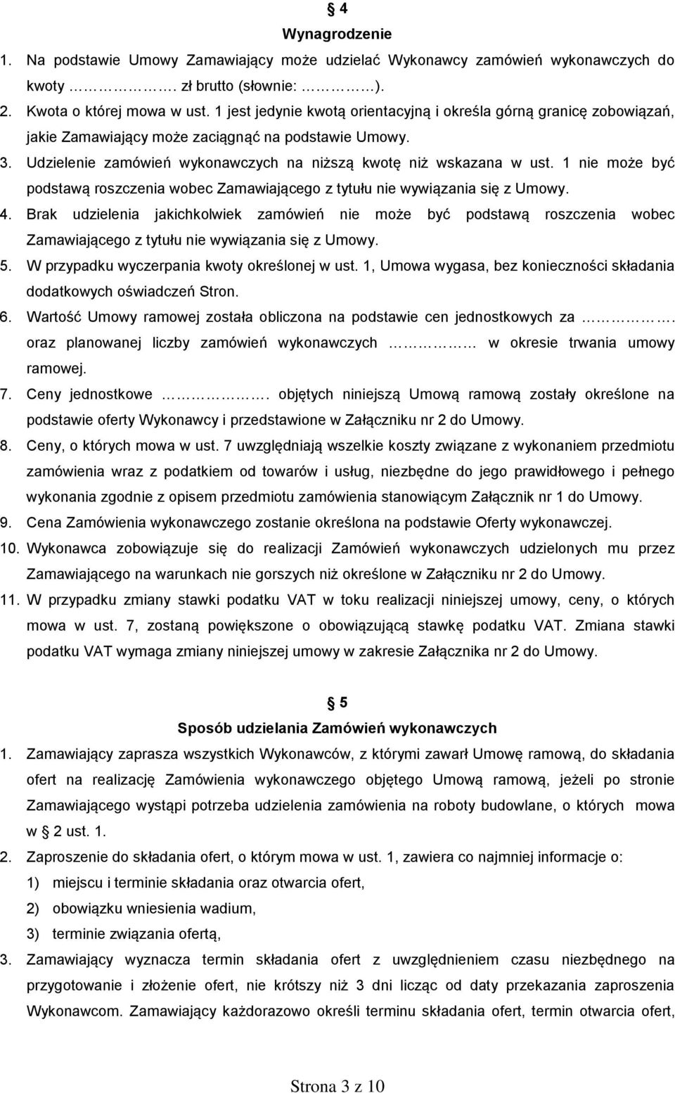 1 nie może być podstawą roszczenia wobec Zamawiającego z tytułu nie wywiązania się z Umowy. 4.