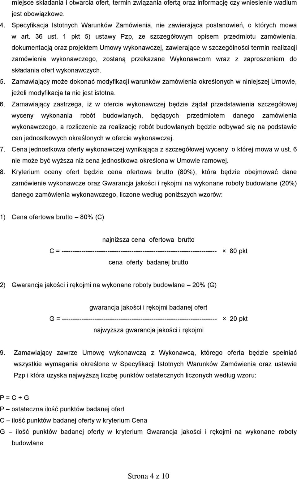 1 pkt 5) ustawy Pzp, ze szczegółowym opisem przedmiotu zamówienia, dokumentacją oraz projektem Umowy wykonawczej, zawierające w szczególności termin realizacji zamówienia wykonawczego, zostaną