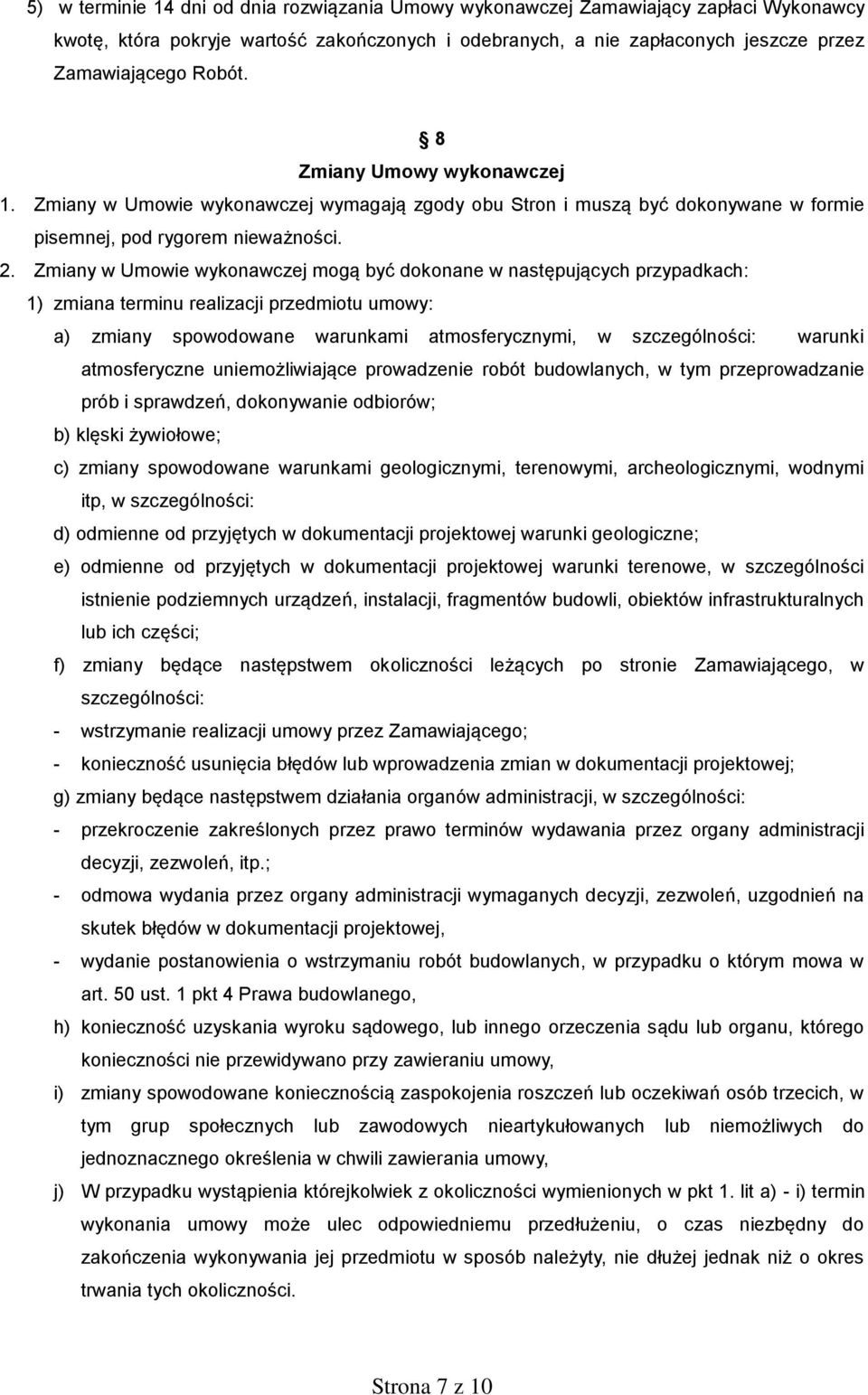 Zmiany w Umowie wykonawczej mogą być dokonane w następujących przypadkach: 1) zmiana terminu realizacji przedmiotu umowy: a) zmiany spowodowane warunkami atmosferycznymi, w szczególności: warunki