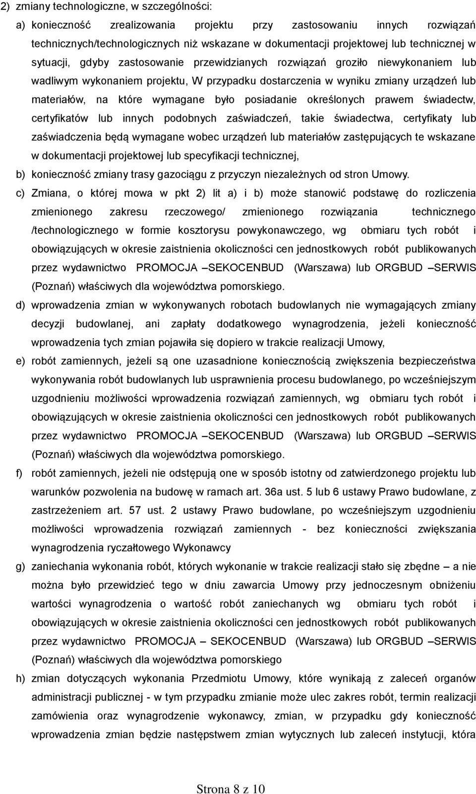 wymagane było posiadanie określonych prawem świadectw, certyfikatów lub innych podobnych zaświadczeń, takie świadectwa, certyfikaty lub zaświadczenia będą wymagane wobec urządzeń lub materiałów