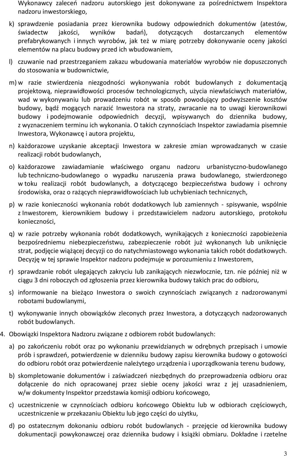 czuwanie nad przestrzeganiem zakazu wbudowania materiałów wyrobów nie dopuszczonych do stosowania w budownictwie, m) w razie stwierdzenia niezgodności wykonywania robót budowlanych z dokumentacją
