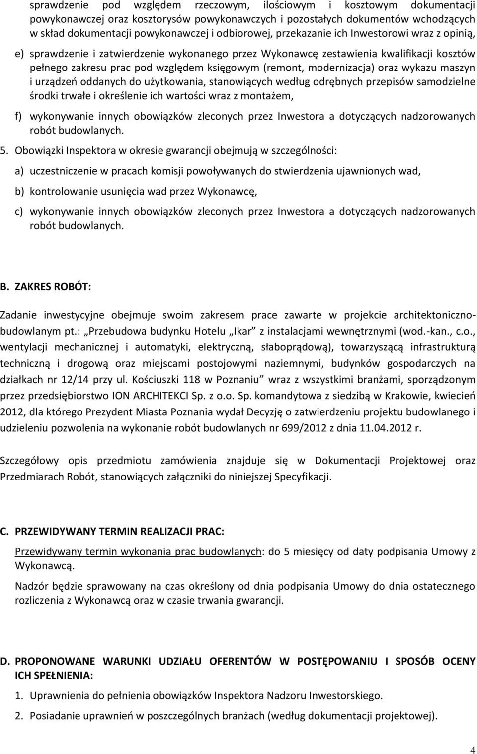 modernizacja) oraz wykazu maszyn i urządzeń oddanych do użytkowania, stanowiących według odrębnych przepisów samodzielne środki trwałe i określenie ich wartości wraz z montażem, f) wykonywanie innych