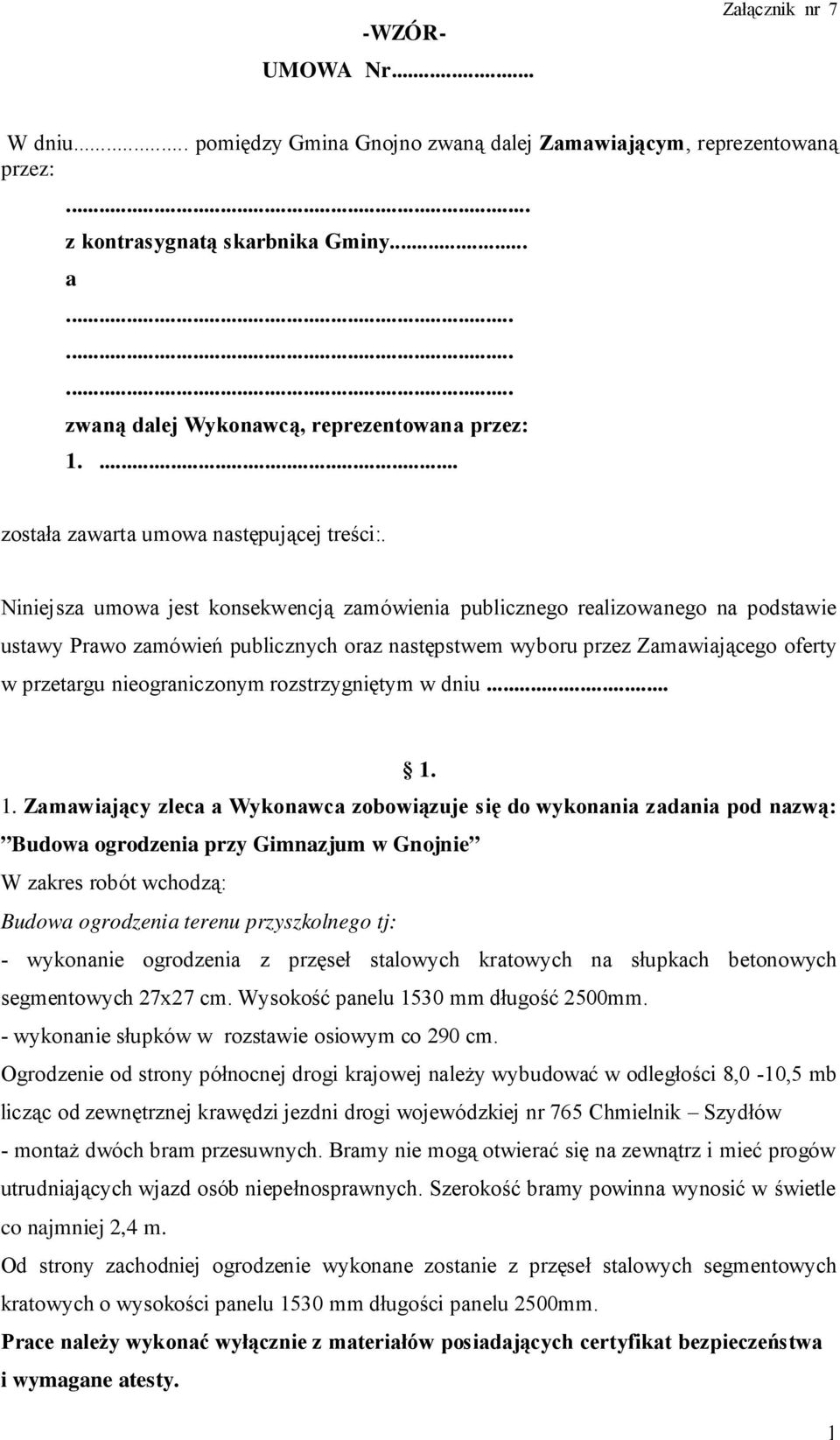 Niniejsza umowa jest konsekwencją zamówienia publicznego realizowanego na podstawie ustawy Prawo zamówień publicznych oraz następstwem wyboru przez Zamawiającego oferty w przetargu nieograniczonym