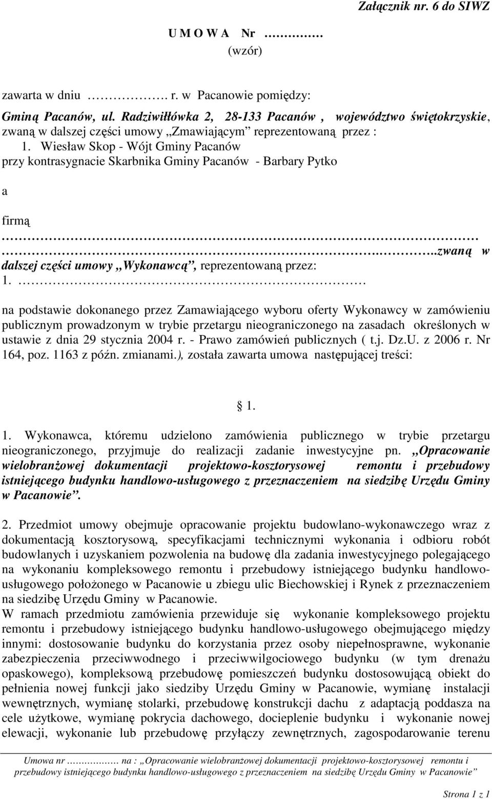 Wiesław Skop - Wójt Gminy Pacanów przy kontrasygnacie Skarbnika Gminy Pacanów - Barbary Pytko a firmą...zwaną w dalszej części umowy Wykonawcą, reprezentowaną przez: 1.