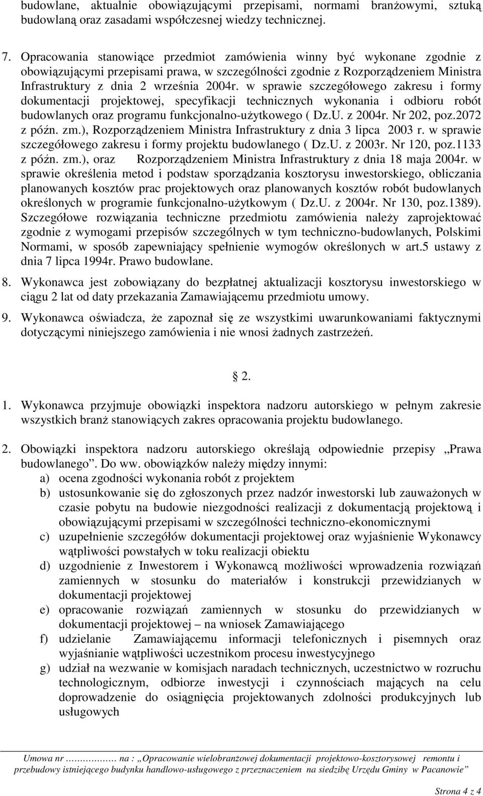 w sprawie szczegółowego zakresu i formy dokumentacji projektowej, specyfikacji technicznych wykonania i odbioru robót budowlanych oraz programu funkcjonalno-uŝytkowego ( Dz.U. z 2004r. Nr 202, poz.