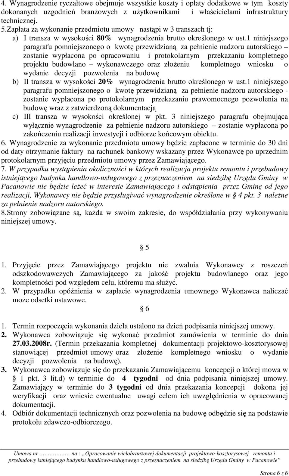 1 niniejszego paragrafu pomniejszonego o kwotę przewidzianą za pełnienie nadzoru autorskiego zostanie wypłacona po opracowaniu i protokolarnym przekazaniu kompletnego projektu budowlano wykonawczego
