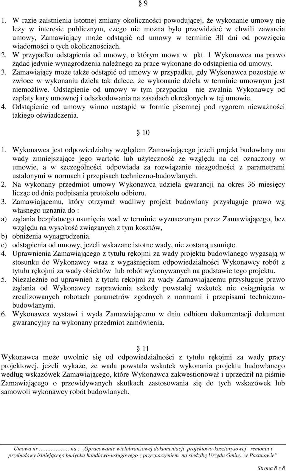 1 Wykonawca ma prawo Ŝądać jedynie wynagrodzenia naleŝnego za prace wykonane do odstąpienia od umowy. 3.