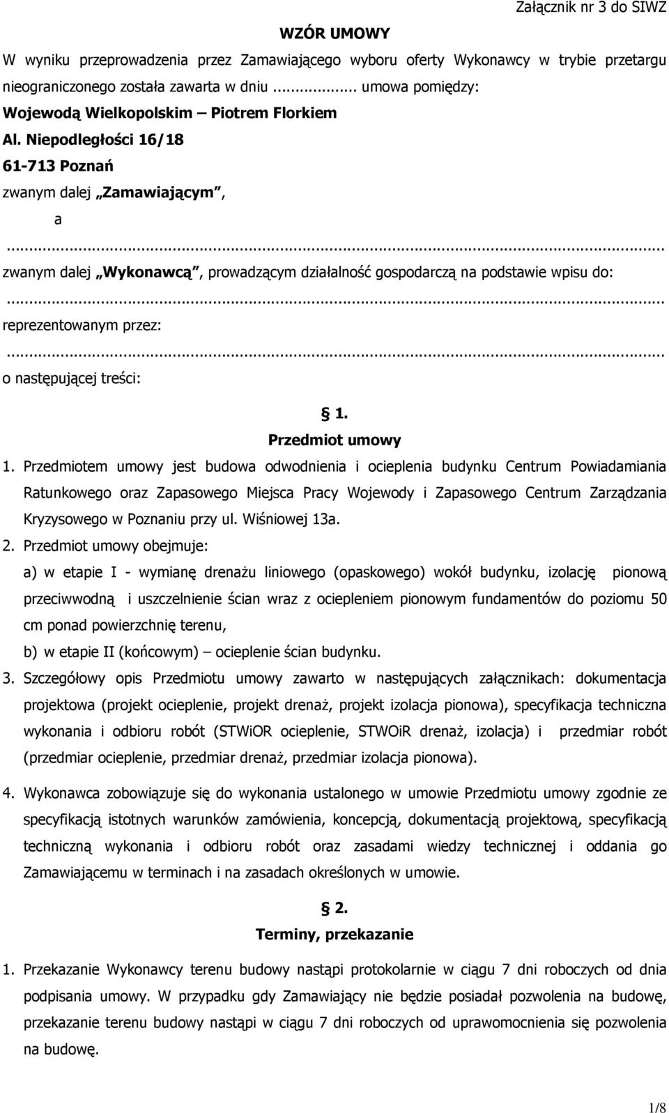 .. zwanym dalej Wykonawcą, prowadzącym działalność gospodarczą na podstawie wpisu do:... reprezentowanym przez:... o następującej treści: 1. Przedmiot umowy 1.