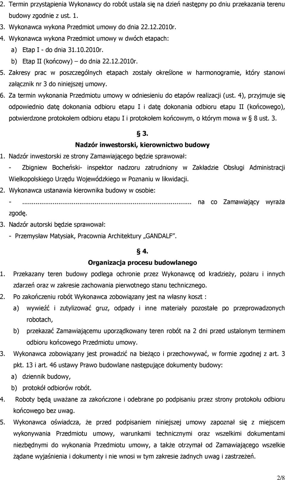 Zakresy prac w poszczególnych etapach zostały określone w harmonogramie, który stanowi załącznik nr 3 do niniejszej umowy. 6.