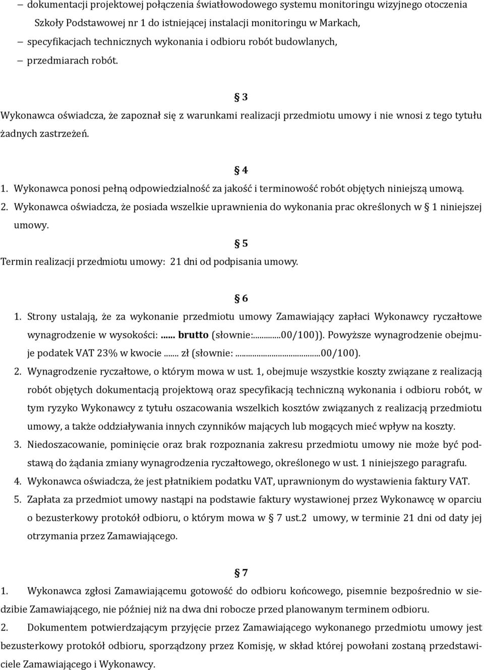 Wykonawca ponosi pełną odpowiedzialność za jakość i terminowość robót objętych niniejszą umową. 2.