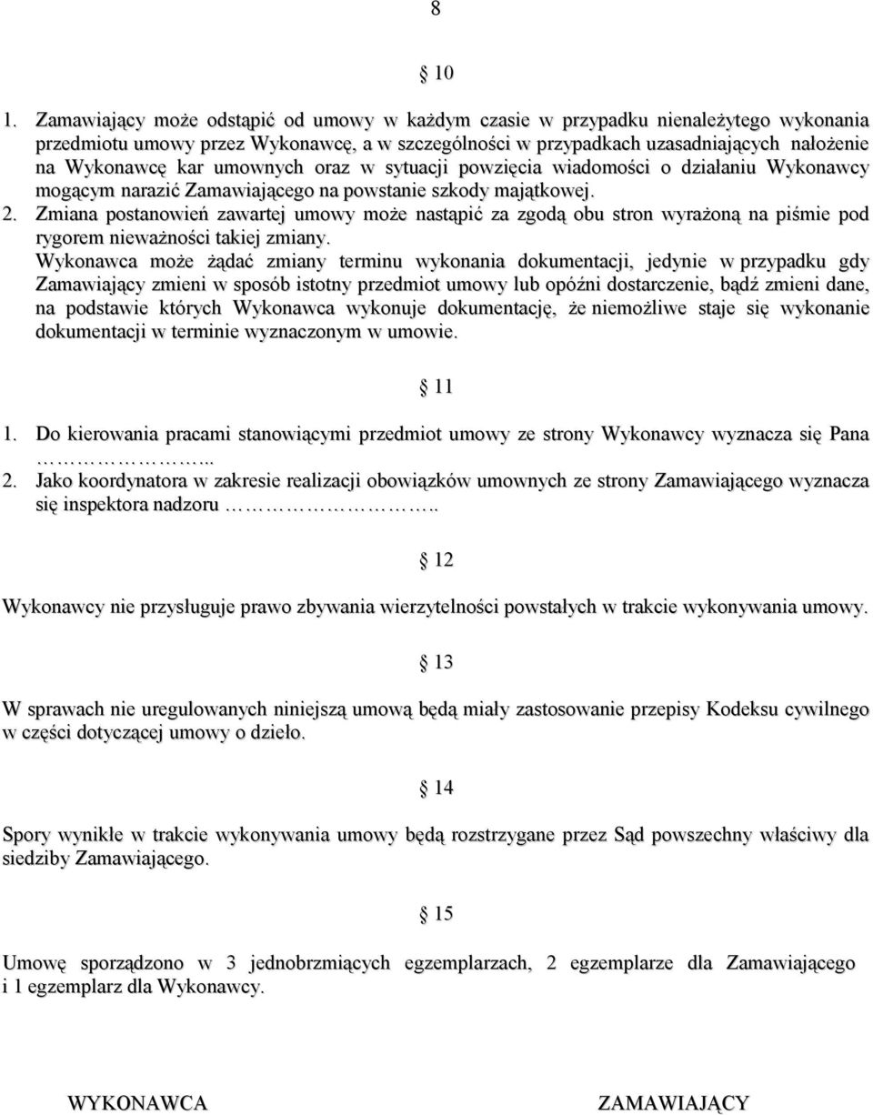 umownych oraz w sytuacji powzięcia wiadomości o działaniu Wykonawcy mogącym narazić Zamawiającego na powstanie szkody majątkowej. 2.