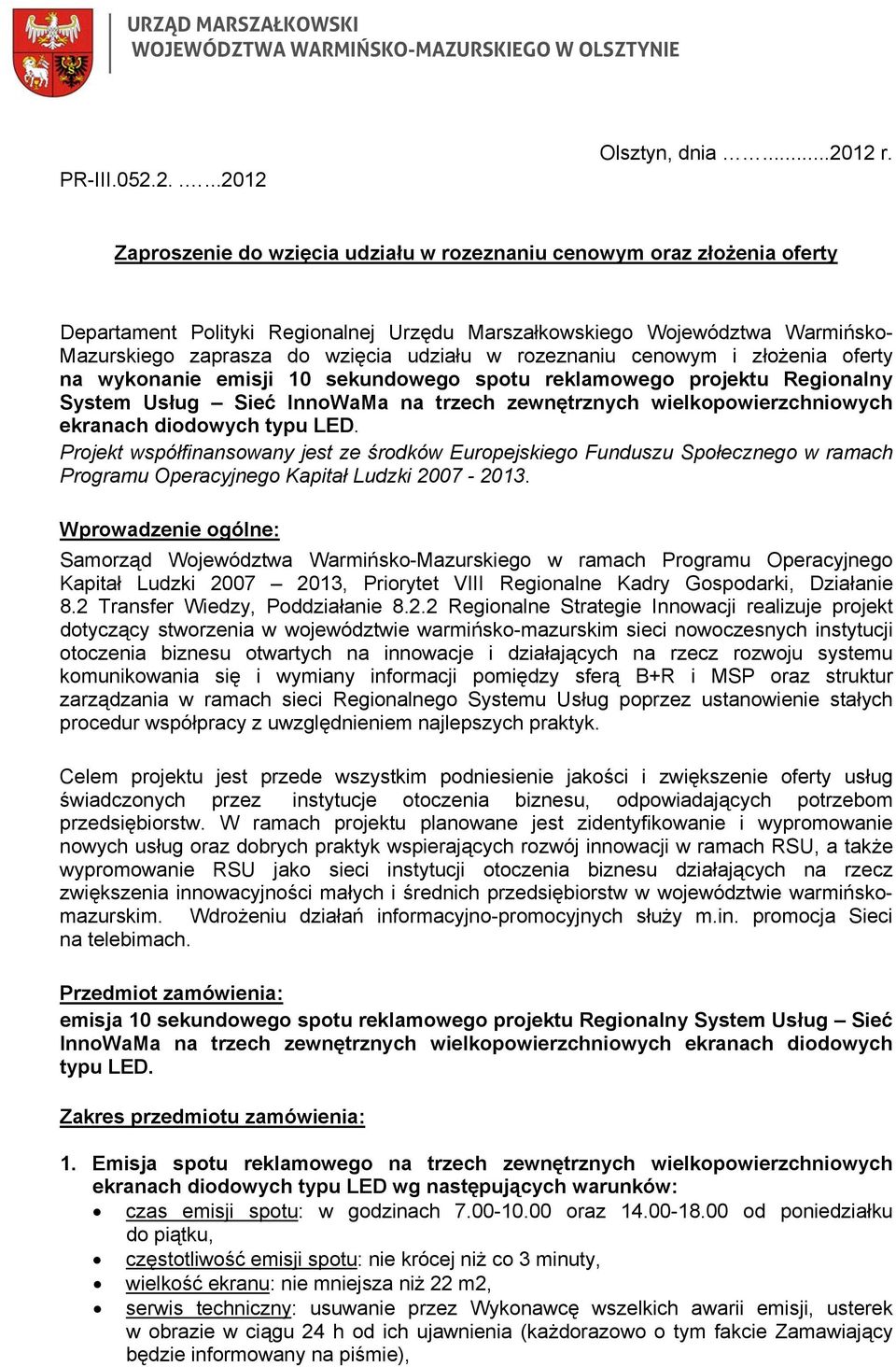 rozeznaniu cenowym i złożenia oferty na wykonanie emisji 10 sekundowego spotu reklamowego projektu Regionalny System Usług Sieć InnoWaMa na trzech zewnętrznych wielkopowierzchniowych ekranach