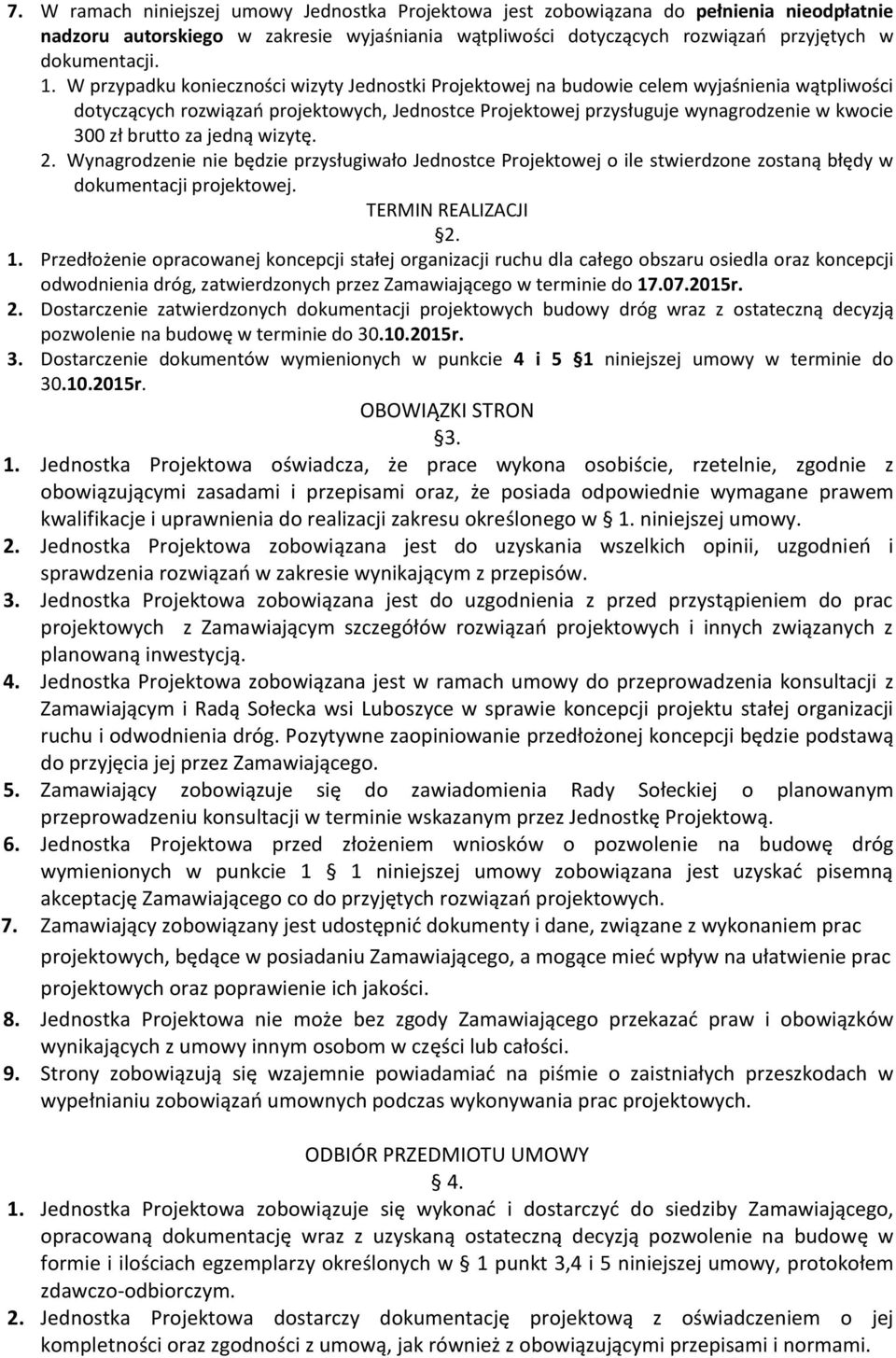 brutto za jedną wizytę. 2. Wynagrodzenie nie będzie przysługiwało Jednostce Projektowej o ile stwierdzone zostaną błędy w dokumentacji projektowej. TERMIN REALIZACJI 2. 1.