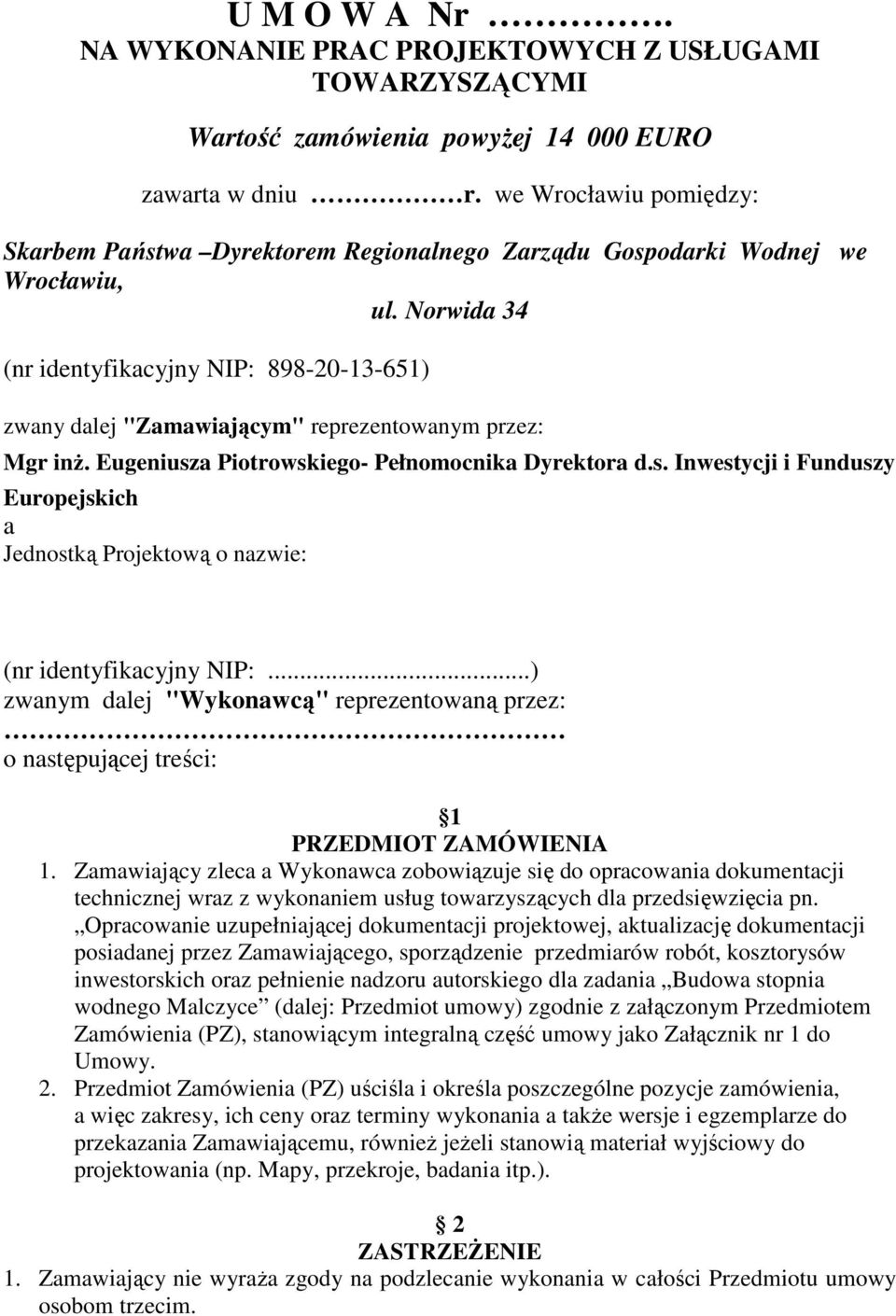 Norwida 34 (nr identyfikacyjny NIP: 898-20-13-651) zwany dalej "Zamawiającym" reprezentowanym przez: Mgr inŝ. Eugeniusz
