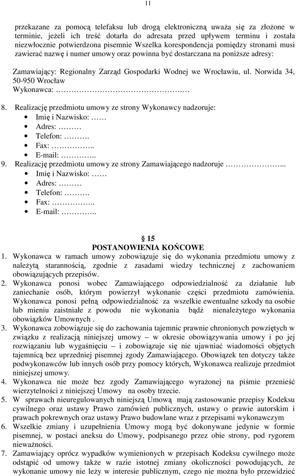 Norwida 34, 50-950 Wrocław Wykonawca:. 8. Realizację przedmiotu umowy ze strony Wykonawcy nadzoruje: Imię i Nazwisko: Adres: Telefon:. Fax:.. E-mail:.. 9.