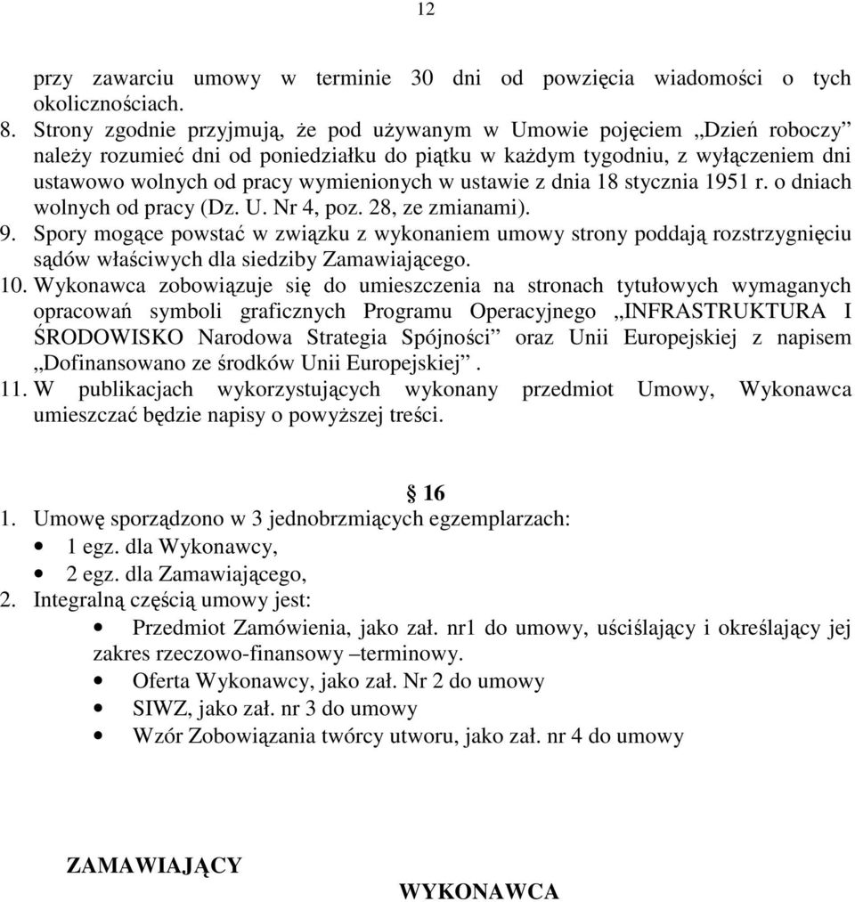 ustawie z dnia 18 stycznia 1951 r. o dniach wolnych od pracy (Dz. U. Nr 4, poz. 28, ze zmianami). 9.