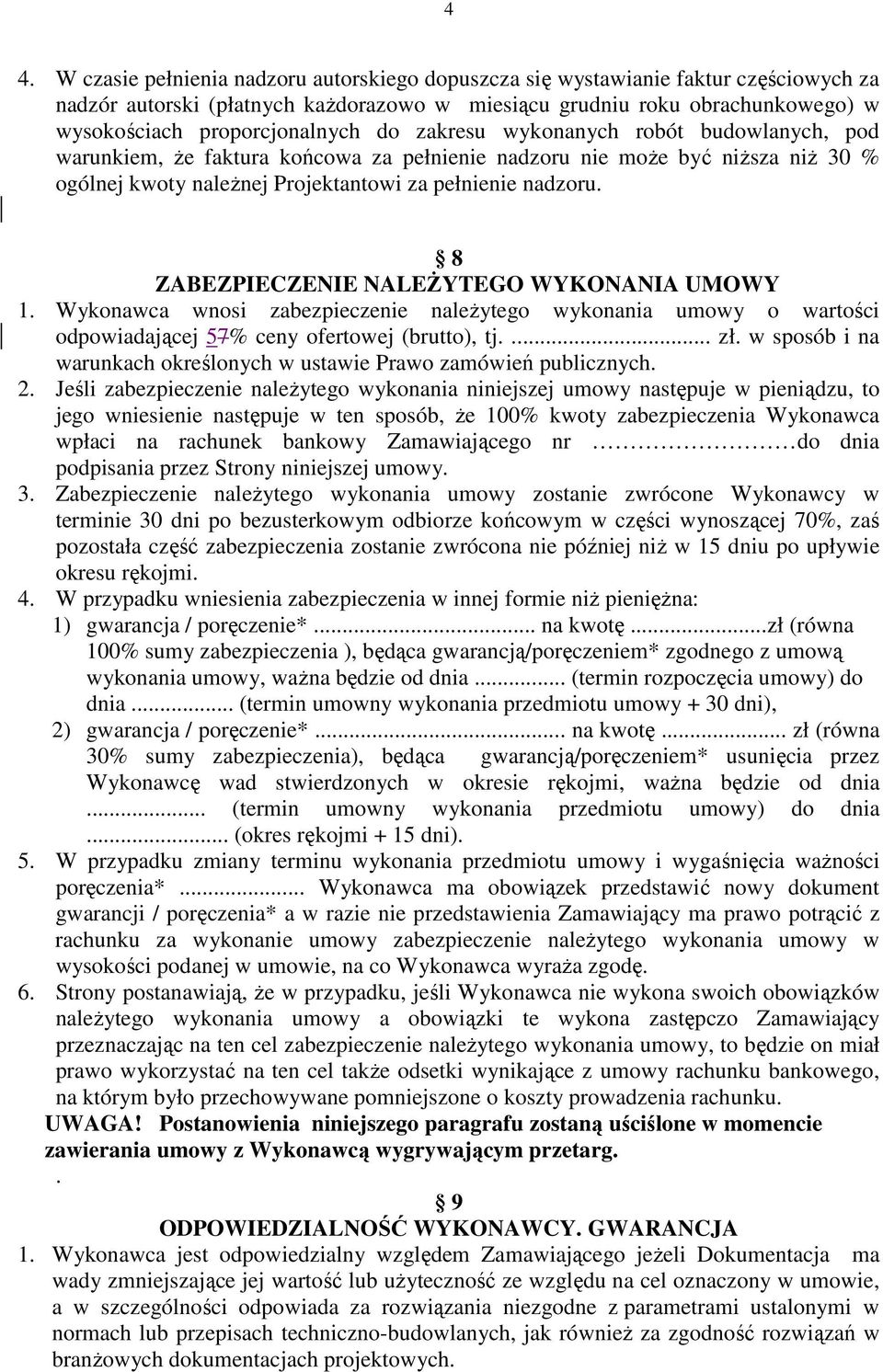 8 ZABEZPIECZENIE NALEśYTEGO WYKONANIA UMOWY 1. Wykonawca wnosi zabezpieczenie naleŝytego wykonania umowy o wartości odpowiadającej 57% ceny ofertowej (brutto), tj.... zł.