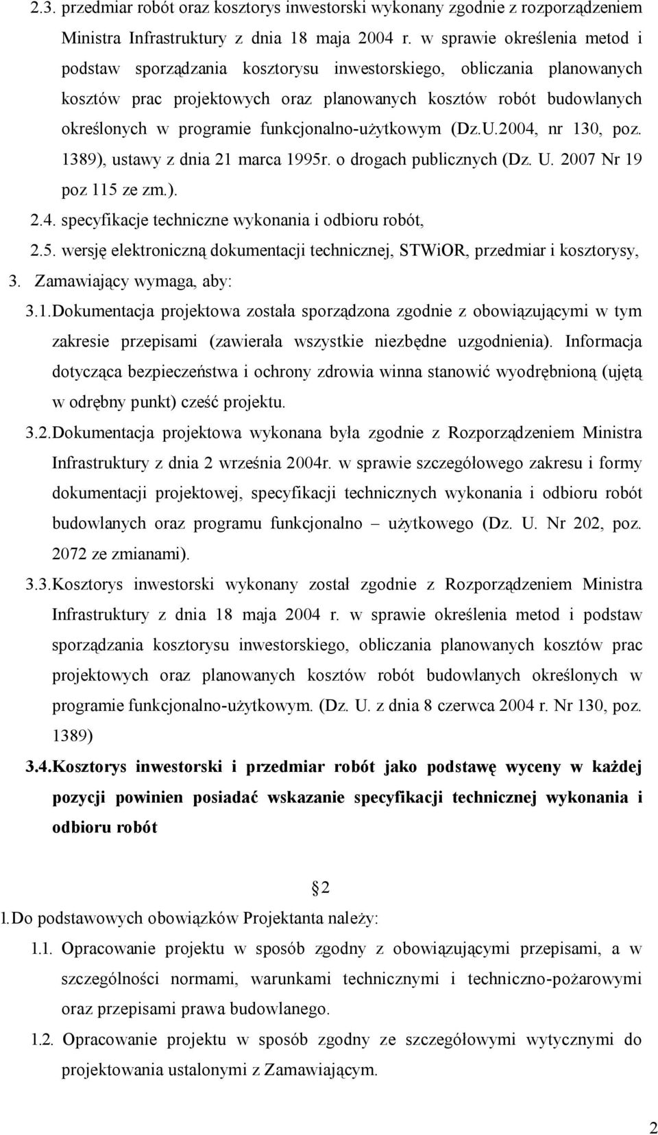 funkcjonalno-użytkowym (Dz.U.2004, nr 130, poz. 1389), ustawy z dnia 21 marca 1995r. o drogach publicznych (Dz. U. 2007 Nr 19 poz 115 ze zm.). 2.4. specyfikacje techniczne wykonania i odbioru robót, 2.