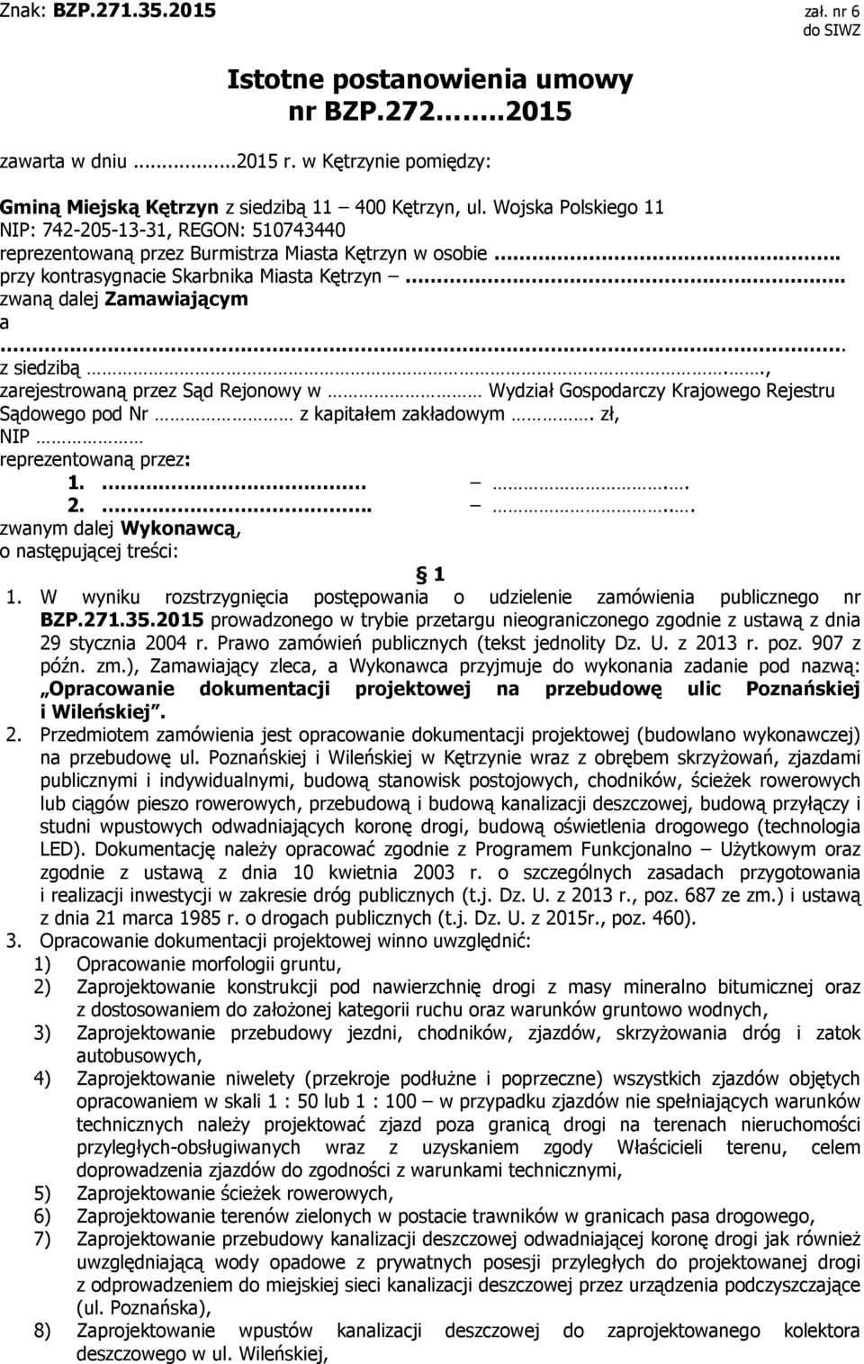 . z siedzibą.., zarejestrowaną przez Sąd Rejonowy w Wydział Gospodarczy Krajowego Rejestru Sądowego pod Nr z kapitałem zakładowym. zł, NIP reprezentowaną przez: 1... 2.