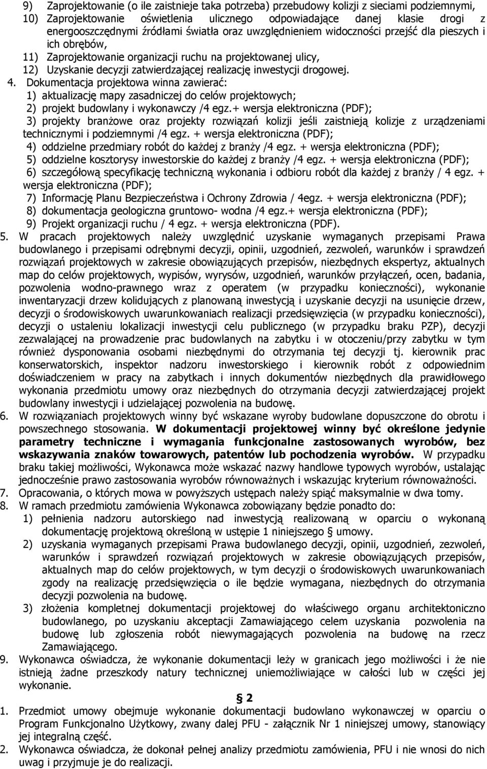 drogowej. 4. Dokumentacja projektowa winna zawierać: 1) aktualizację mapy zasadniczej do celów projektowych; 2) projekt budowlany i wykonawczy /4 egz.