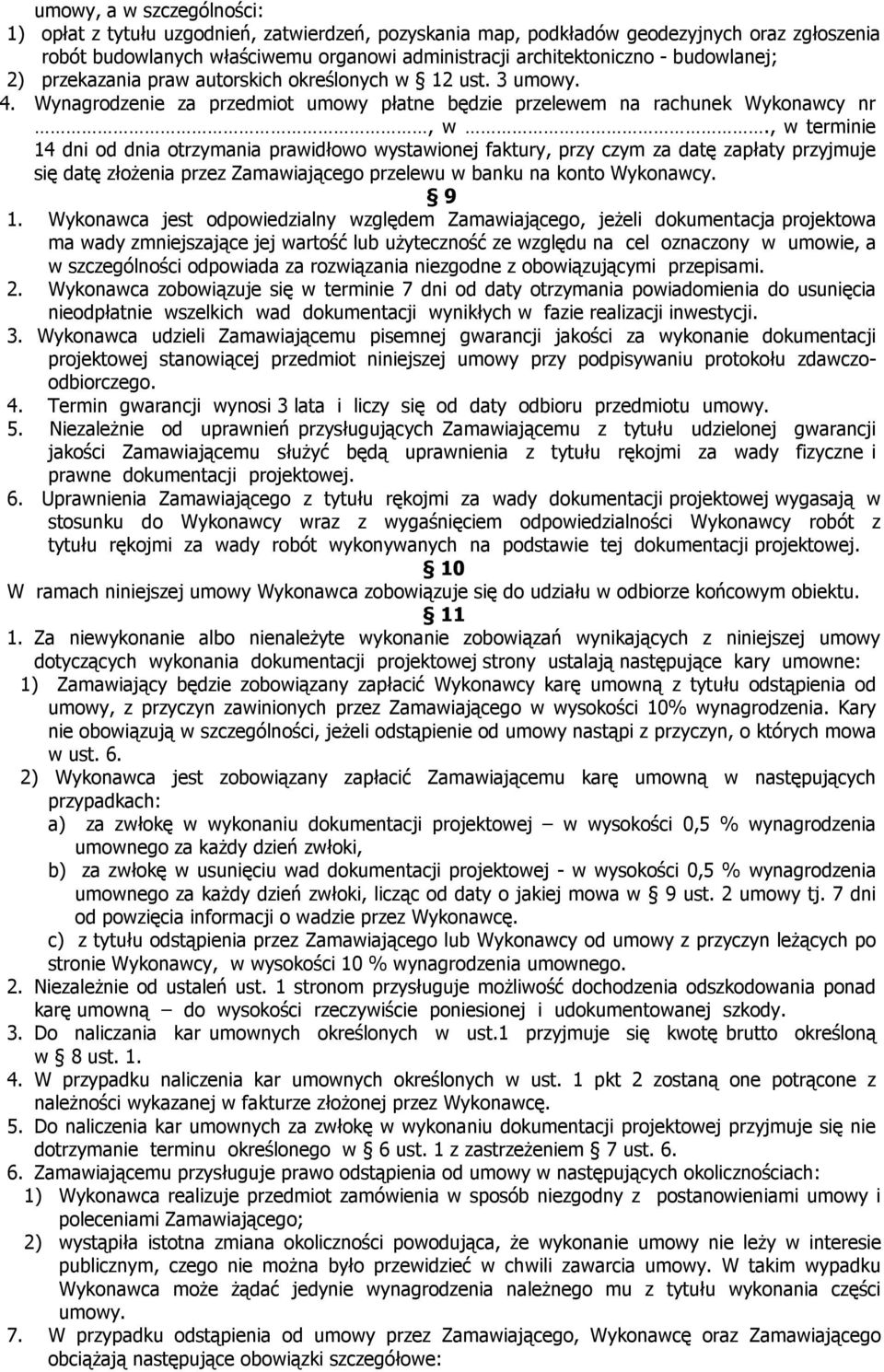 , w terminie 14 dni od dnia otrzymania prawidłowo wystawionej faktury, przy czym za datę zapłaty przyjmuje się datę złożenia przez Zamawiającego przelewu w banku na konto Wykonawcy. 9 1.