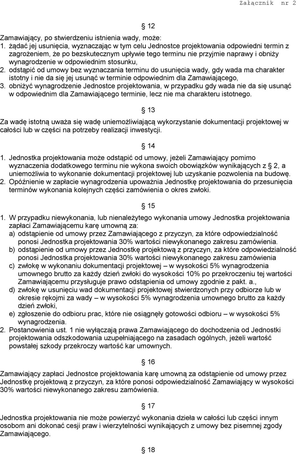 stosunku, 2. odstąpić od umowy bez wyznaczania terminu do usunięcia wady, gdy wada ma charakter istotny i nie da się jej usunąć w terminie odpowiednim dla Zamawiającego, 3.