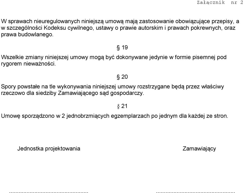 Wszelkie zmiany niniejszej umowy mogą być dokonywane jedynie w formie pisemnej pod rygorem nieważności.