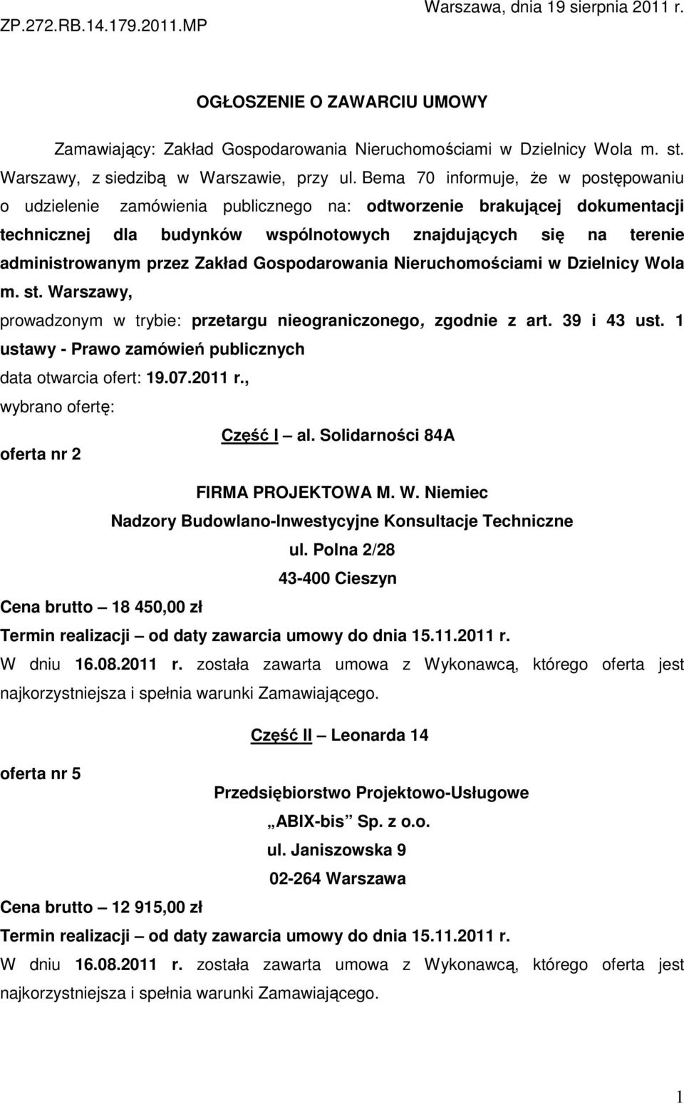 Bema 70 informuje, Ŝe w postępowaniu o udzielenie zamówienia publicznego na: odtworzenie brakującej dokumentacji technicznej dla budynków wspólnotowych znajdujących się na terenie