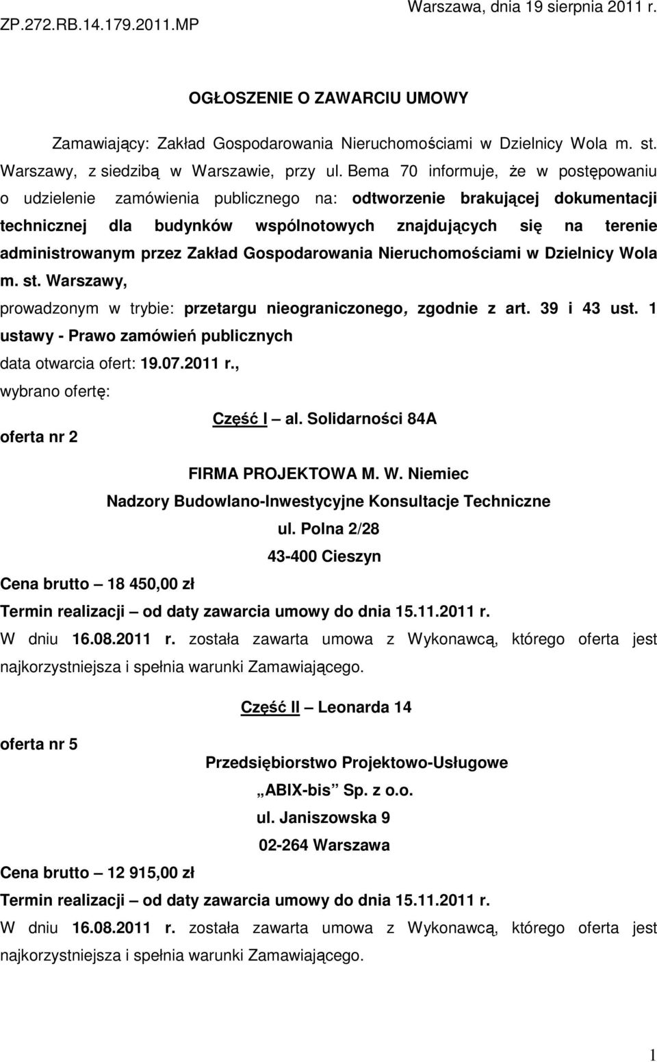 Bema 70 informuje, Ŝe w postępowaniu o udzielenie zamówienia publicznego na: odtworzenie brakującej dokumentacji technicznej dla budynków wspólnotowych znajdujących się na terenie