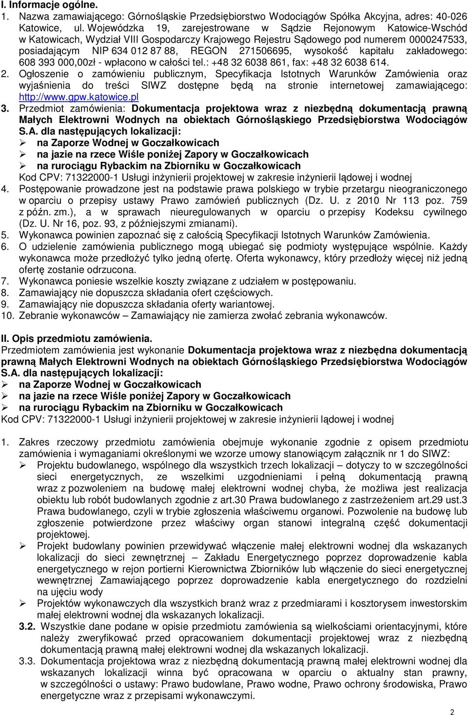 271506695, wysokość kapitału zakładowego: 608 393 000,00zł - wpłacono w całości tel.: +48 32 6038 861, fax: +48 32 6038 614. 2.