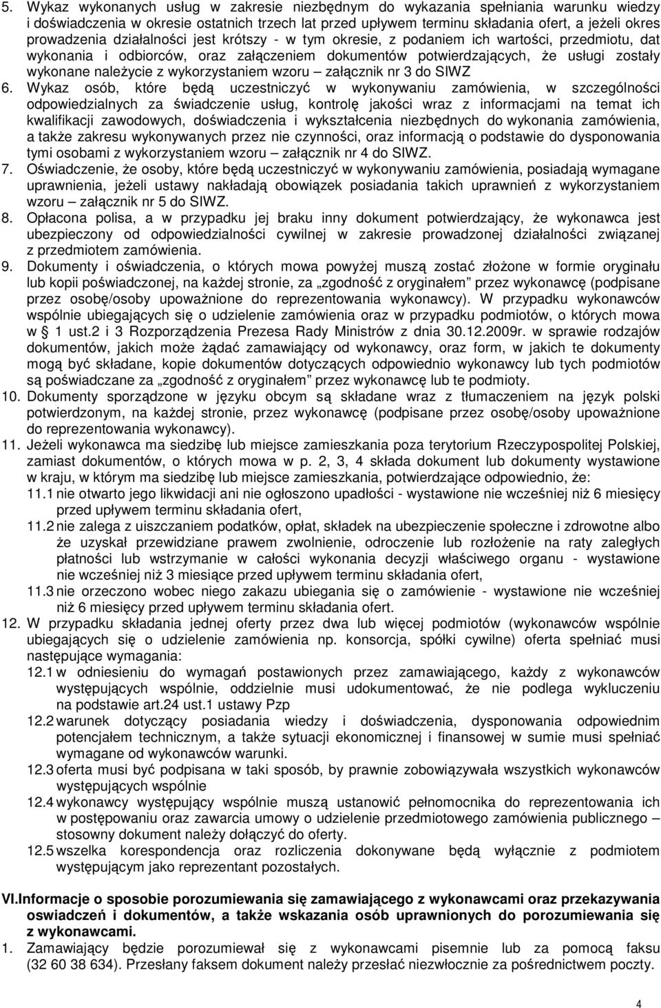 wykorzystaniem wzoru załącznik nr 3 do SIWZ 6.