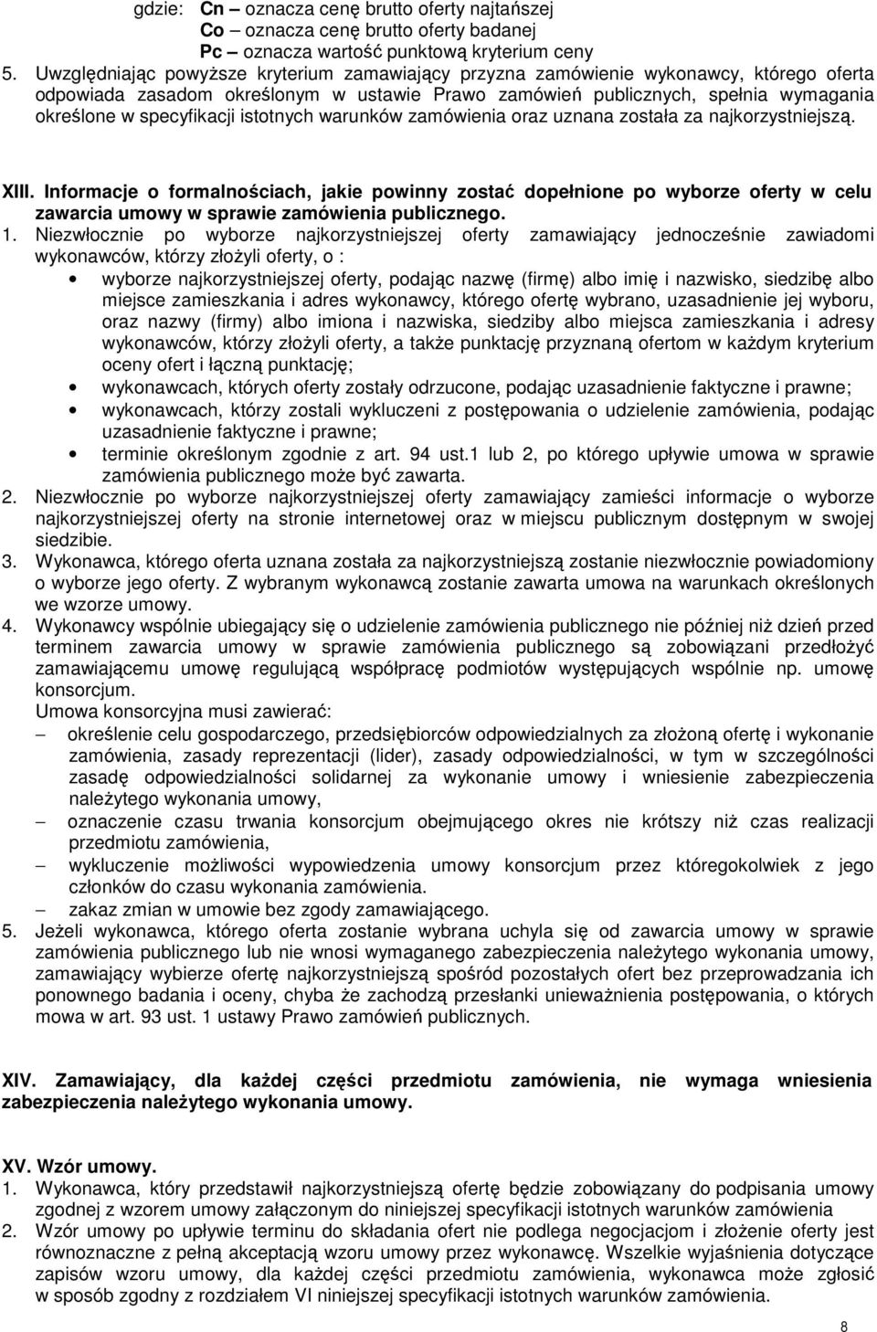 istotnych warunków zamówienia oraz uznana została za najkorzystniejszą. XIII.