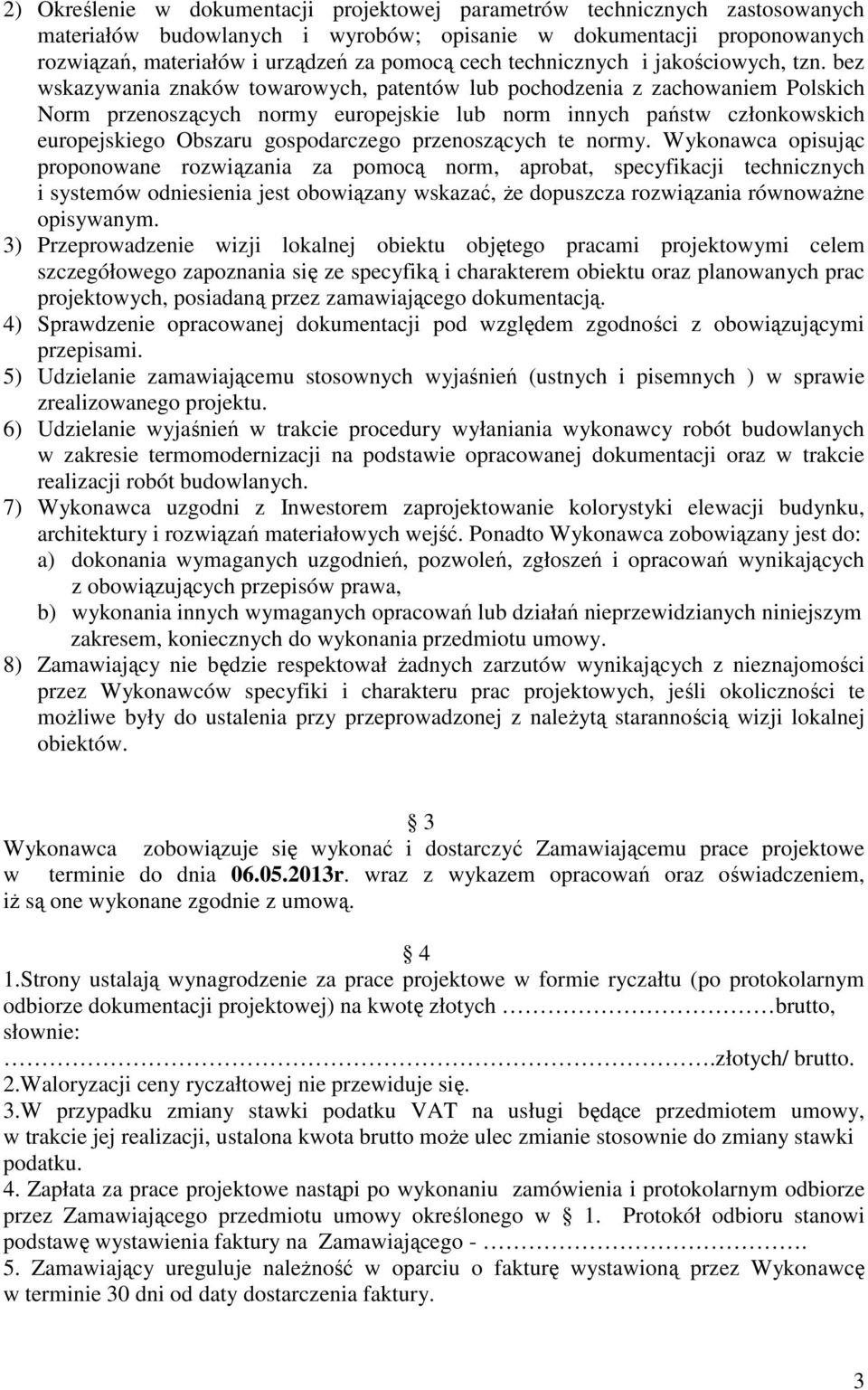 bez wskazywania znaków towarowych, patentów lub pochodzenia z zachowaniem Polskich Norm przenoszących normy europejskie lub norm innych państw członkowskich europejskiego Obszaru gospodarczego
