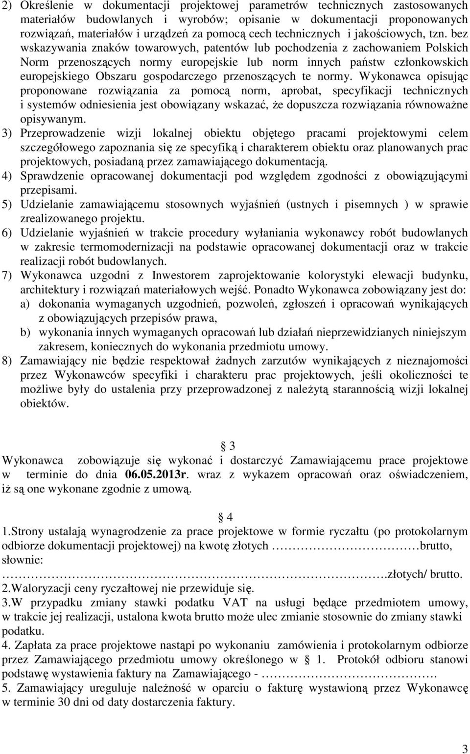 bez wskazywania znaków towarowych, patentów lub pochodzenia z zachowaniem Polskich Norm przenoszących normy europejskie lub norm innych państw członkowskich europejskiego Obszaru gospodarczego