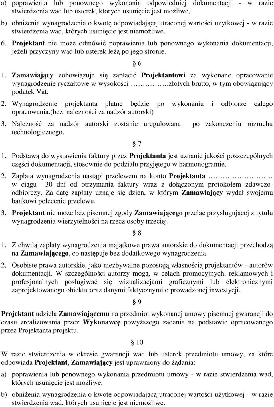 Projektant nie może odmówić poprawienia lub ponownego wykonania dokumentacji, jeżeli przyczyny wad lub usterek leżą po jego stronie. 6 1.