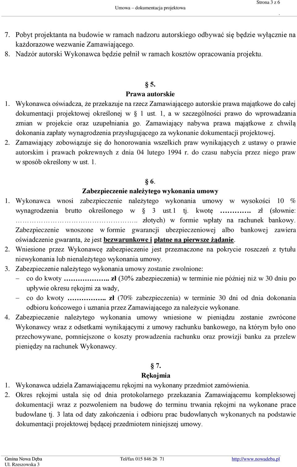 prawo do wprowadzania zmian w projekcie oraz uzupełniania go Zamawiający nabywa prawa majątkowe z chwilą dokonania zapłaty wynagrodzenia przysługującego za wykonanie dokumentacji projektowej 2