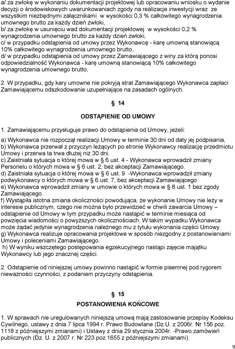 zwłoki, c/ w przypadku odstąpienia od umowy przez Wykonawcę - karę umowną stanowiącą 10% całkowitego wynagrodzenia umownego brutto, d/ w przypadku odstąpienia od umowy przez Zamawiającego z winy za