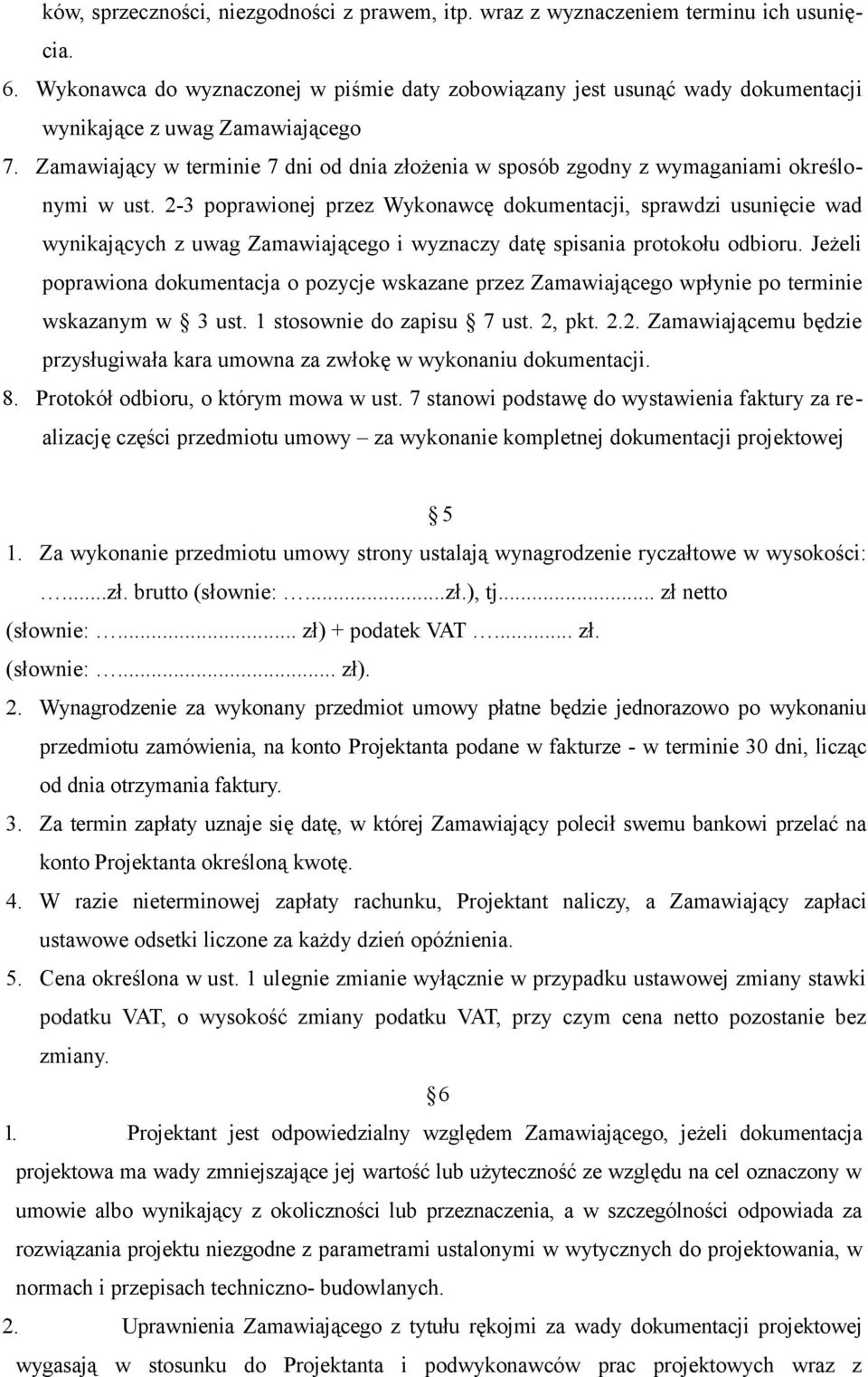 Zamawiający w terminie 7 dni od dnia złożenia w sposób zgodny z wymaganiami określonymi w ust.